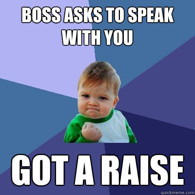 boss asks to speak with you got a raise  