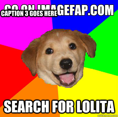 Go on Imagefap.com Search for lolita Caption 3 goes here  Advice Dog