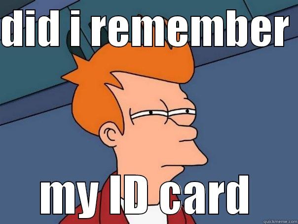 DID I REMEMBER  MY ID CARD Futurama Fry