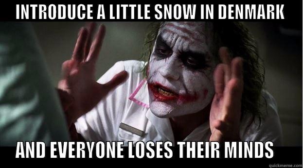 INTRODUCE A LITTLE SNOW IN DENMARK AND EVERYONE LOSES THEIR MINDS    Joker Mind Loss