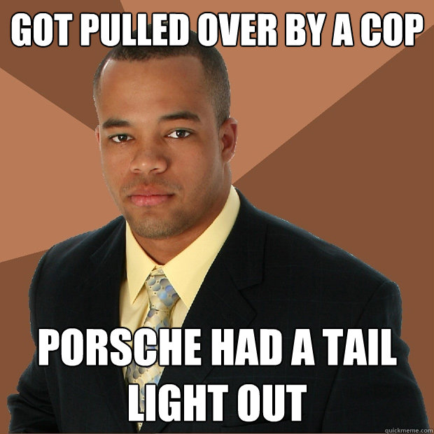 Got pulled over by a cop Porsche had a tail light out - Got pulled over by a cop Porsche had a tail light out  Successful Black Man