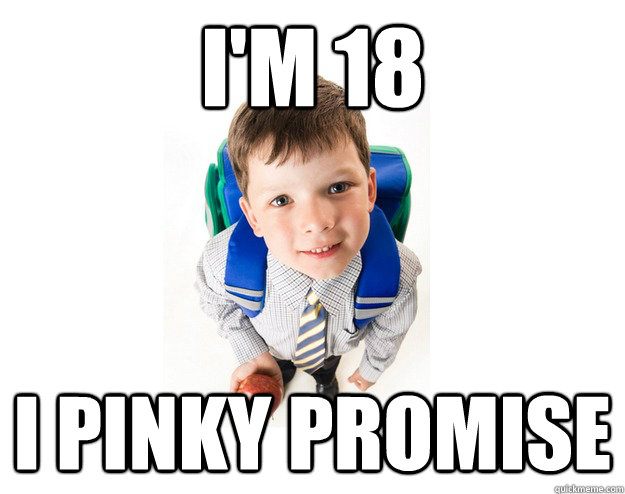 I'm 18 i pinky promise  Lying School Kid