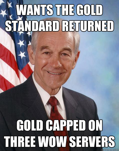 Wants the gold standard returned Gold capped on three wow servers  Ron Paul