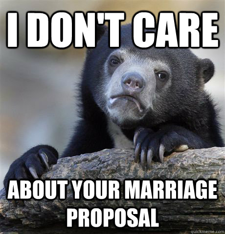 I don't care about your marriage proposal   Confession Bear