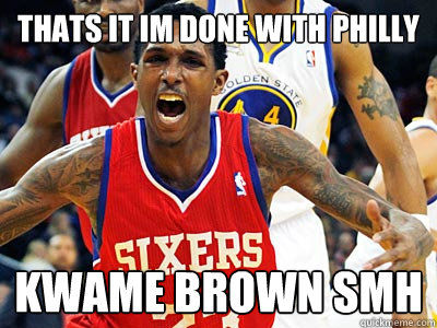 THATS IT IM DONE WITH PHILLY KWAME BROWN SMH - THATS IT IM DONE WITH PHILLY KWAME BROWN SMH  Misc