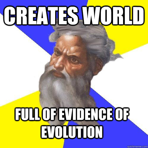 CREATES WORLD FULL OF EVIDENCE OF EVOLUTION  Advice God