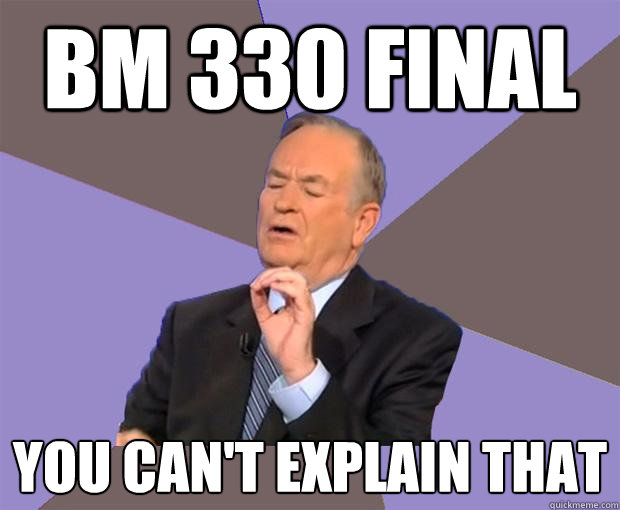 BM 330 final you can't explain that  Bill O Reilly