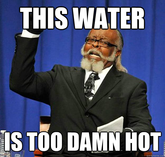 This water Is too damn hot - This water Is too damn hot  Jimmy McMillan