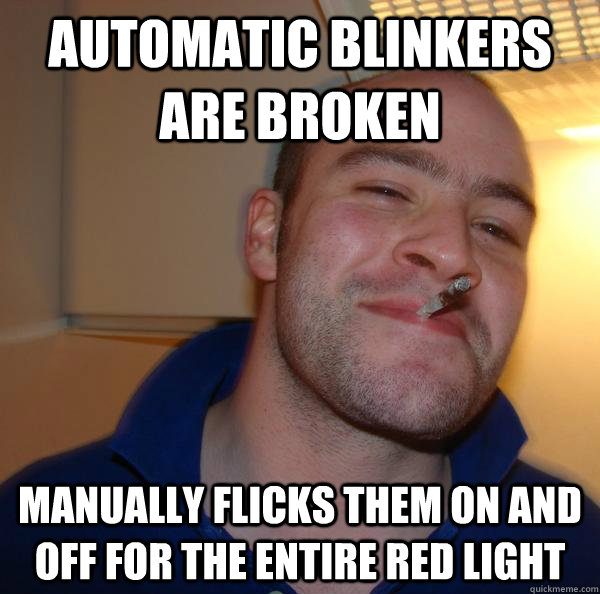 Automatic blinkers are broken manually flicks them on and off for the entire red light - Automatic blinkers are broken manually flicks them on and off for the entire red light  Misc