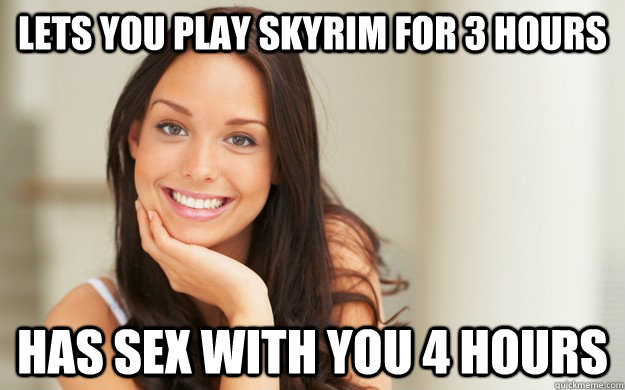 lets you play skyrim for 3 hours has sex with you 4 hours  Good Girl Gina