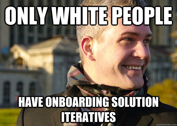 only white people have onboarding solution iteratives  White Entrepreneurial Guy