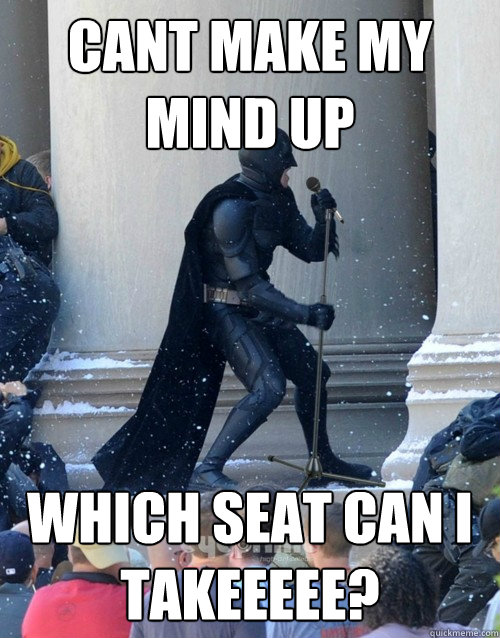 CANT MAKE MY MIND UP WHICH SEAT CAN I TAKeeeee?  Karaoke Batman