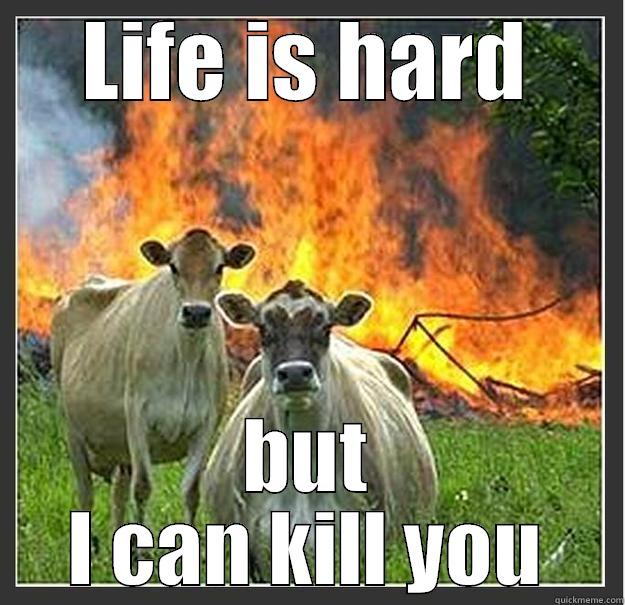 Cow kill - LIFE IS HARD BUT I CAN KILL YOU Evil cows