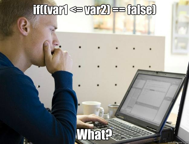 if((var1 <= var2) == false) What?  Programmer