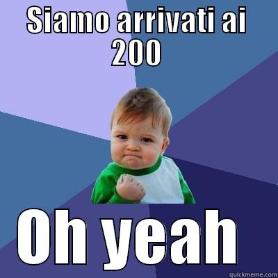 SIAMO ARRIVATI AI 200 OH YEAH  Success Kid