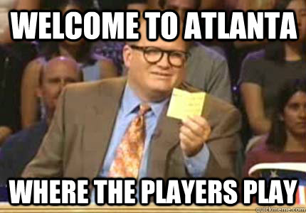 Welcome to Atlanta Where the players play - Welcome to Atlanta Where the players play  Misc