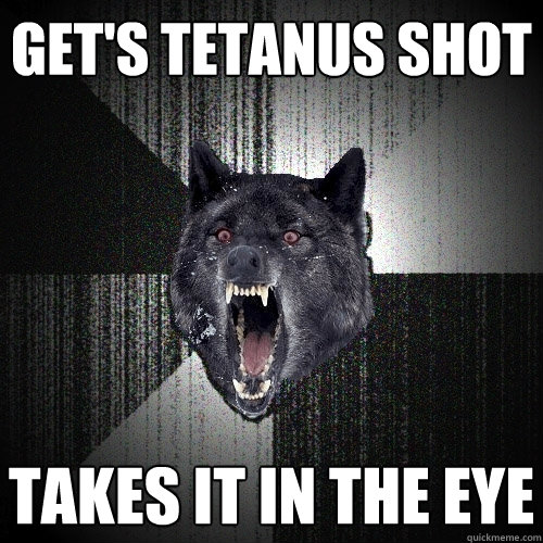 Get's Tetanus Shot Takes it in the eye - Get's Tetanus Shot Takes it in the eye  Insanity Wolf