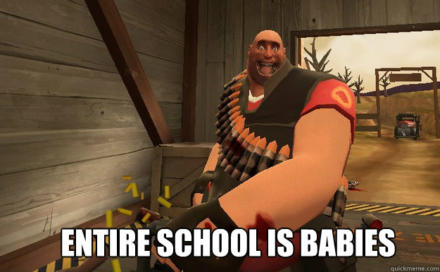 Entire school is babies  