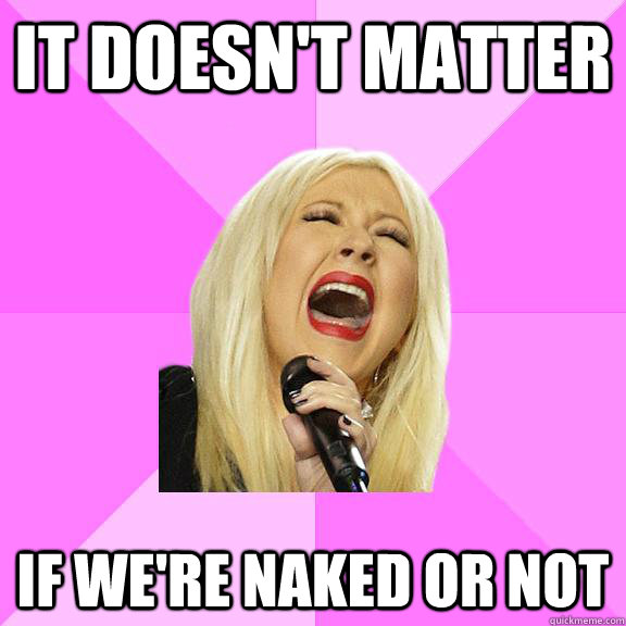 It doesn't matter If we're naked or not  Wrong Lyrics Christina