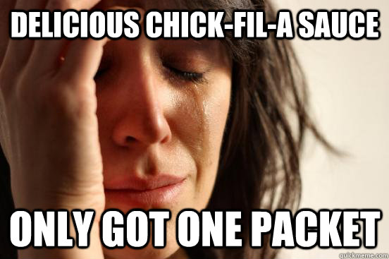 Delicious Chick-Fil-A Sauce Only got one packet  First World Problems