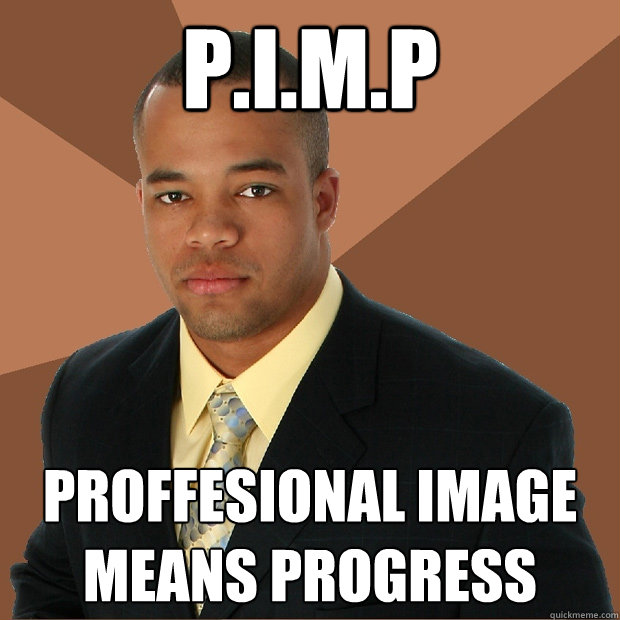 P.I.M.P Proffesional Image Means Progress  Successful Black Man