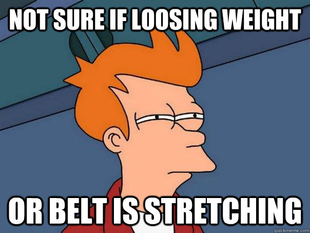 Not sure if loosing weight or belt is stretching  Futurama Fry