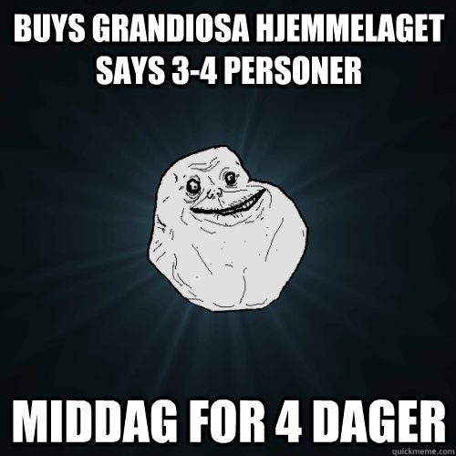 Buys Grandiosa hjemmelaget says 3-4 personer middag for 4 dager  Forever Alone