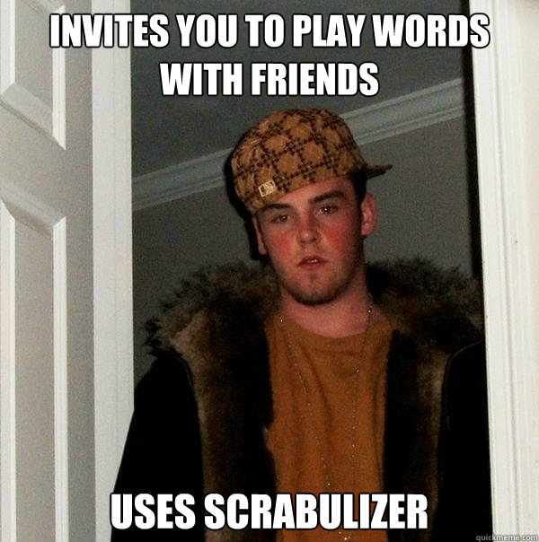 invites you to play words with friends uses scrabulizer  Scumbag Steve