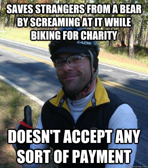 saves strangers from a bear by screaming at it while biking for charity doesn't accept any sort of payment  