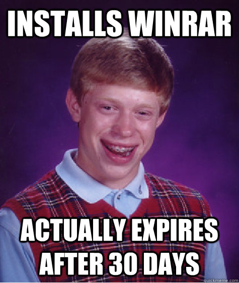 installs winrar actually expires after 30 days - installs winrar actually expires after 30 days  Bad Luck Brian