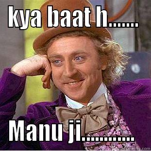 KYA BAAT H....... MANU JI............  Creepy Wonka