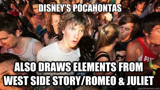 Disney's Pocahontas Also Draws elements from West Side Story/Romeo & Juliet  Sudden Clarity Clarence