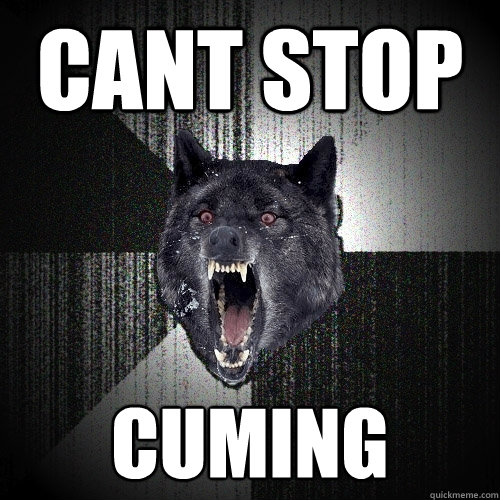 CANT STOP CUMING  Insanity Wolf