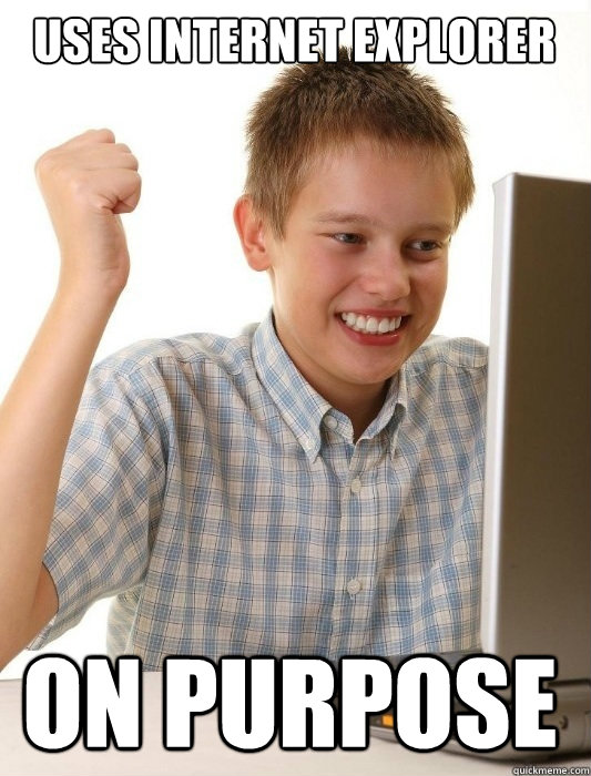 uses internet explorer on purpose - uses internet explorer on purpose  First Day on the Internet Kid