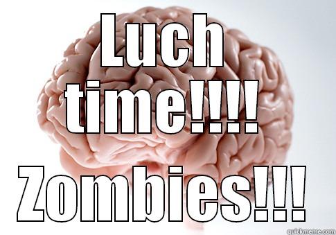 LUCH TIME!!!! ZOMBIES!!! Scumbag Brain