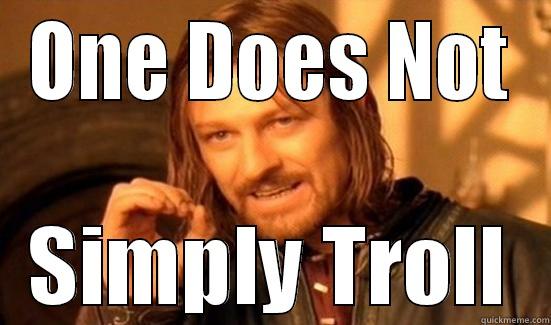 ONE DOES NOT SIMPLY TROLL Boromir