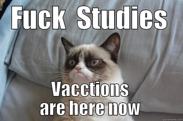 FUCK  STUDIES VACCTIONS ARE HERE NOW Grumpy Cat