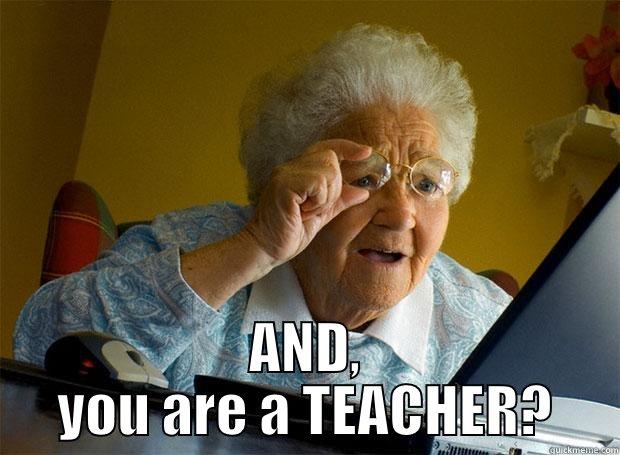  AND, YOU ARE A TEACHER? Grandma finds the Internet