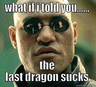 last dragon - WHAT IF I TOLD YOU...... THE LAST DRAGON SUCKS Matrix Morpheus