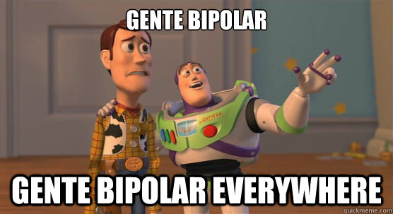 gente bipolar gente bipolar everywhere  Toy Story Everywhere