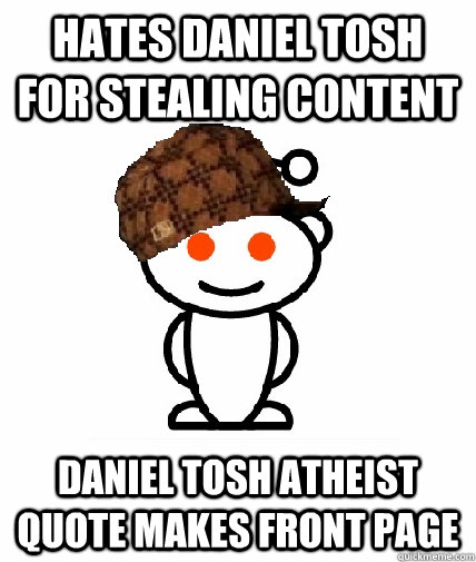 Hates Daniel Tosh for stealing content Daniel Tosh atheist quote makes front page   Scumbag Reddit