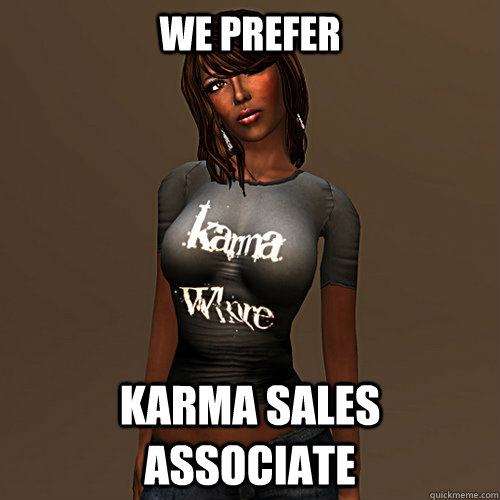 We Prefer Karma Sales Associate  Karma Whore