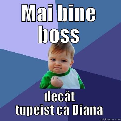 MAI BINE BOSS DECÂT TUPEIST CA DIANA Success Kid