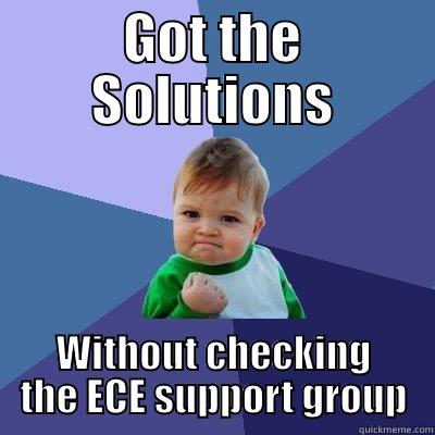 GOT THE SOLUTIONS WITHOUT CHECKING THE ECE SUPPORT GROUP Success Kid