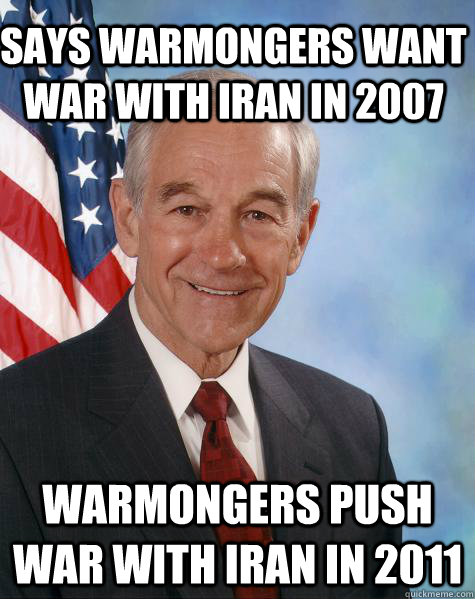 Says Warmongers want war with iran in 2007 Warmongers push war with iran in 2011  Ron Paul