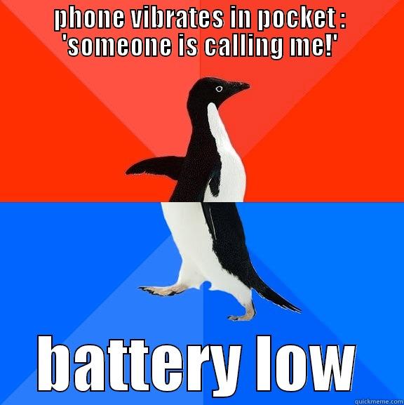 Thought someone needed me... - PHONE VIBRATES IN POCKET : 'SOMEONE IS CALLING ME!' BATTERY LOW Socially Awesome Awkward Penguin