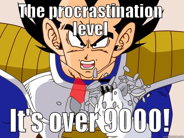 THE PROCRASTINATION LEVEL IT'S OVER 9000! Misc