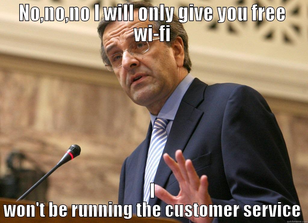 NO,NO,NO I WILL ONLY GIVE YOU FREE WI-FI I WON'T BE RUNNING THE CUSTOMER SERVICE Misc