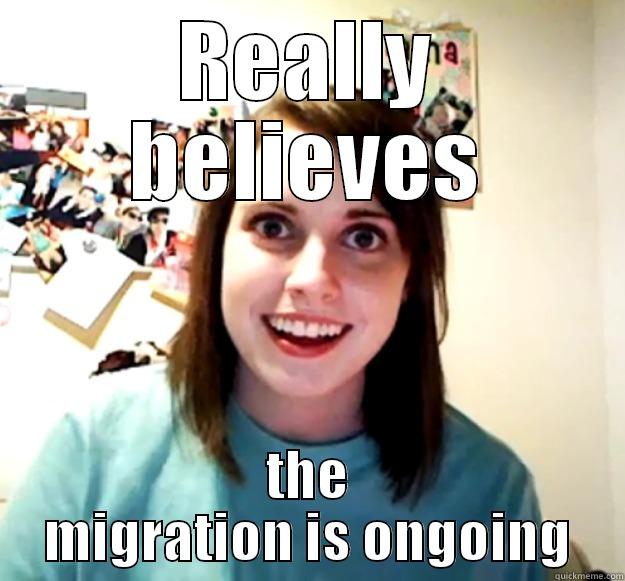 REALLY BELIEVES THE MIGRATION IS ONGOING Overly Attached Girlfriend