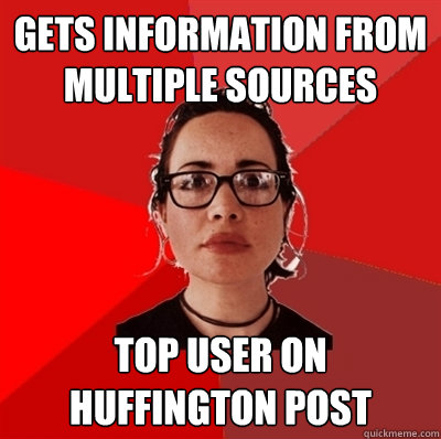 Gets information from multiple sources Top User on Huffington Post  Liberal Douche Garofalo